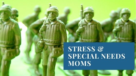 Special Needs Mom Stress and Combat